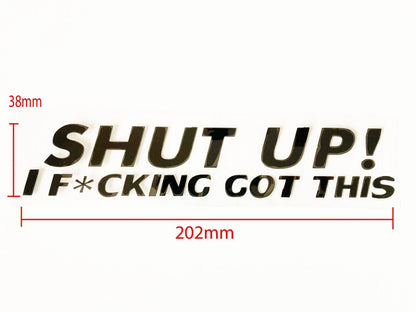 JDM FUNNY SHUT UP I F*CK GOT THIS STICKER DECAL VINYL CAR RUDE DRIFT SHIFT UTE