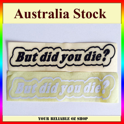 BUT DID YOU DIE FUNNY JDM CAR STICKER DECAL Drift Turbo Euro Fast Vinyl BIKE UTE