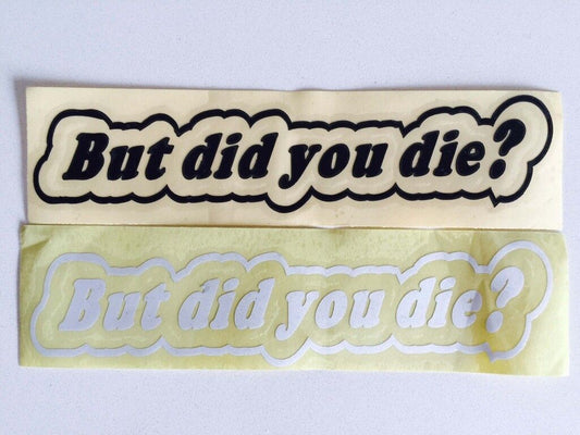 BUT DID YOU DIE FUNNY JDM CAR STICKER DECAL Drift Turbo Euro Fast Vinyl BIKE UTE