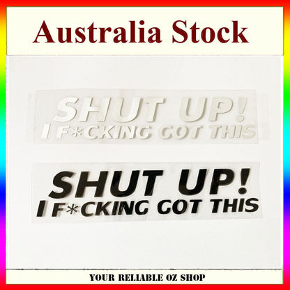 JDM FUNNY SHUT UP I F*CK GOT THIS STICKER DECAL VINYL CAR RUDE DRIFT SHIFT UTE