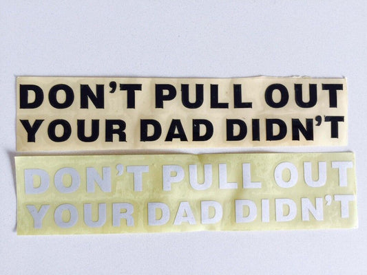 DON'T PULL OUT YOUR DAD DIDN'T JDM CAR STICKER DECAL DRIFT Turbo Vinyl BIKE UTE