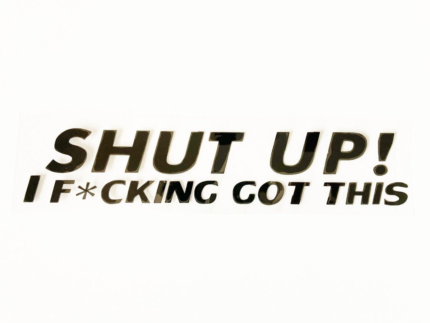 JDM FUNNY SHUT UP I F*CK GOT THIS STICKER DECAL VINYL CAR RUDE DRIFT SHIFT UTE